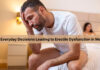 5 Everyday Decisions Leading to Erectile Dysfunction in Men 5 Everyday Decisions Leading to Erectile Dysfunction in Men