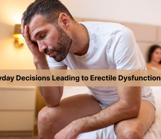 5 Everyday Decisions Leading to Erectile Dysfunction in Men