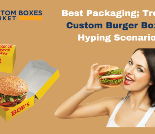 Best Packaging; Trendy Custom Burger Boxes Hyping Scenario!